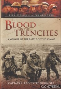 Radclyffe Dugmore, A. - Blood in the Trenches. A Memoir of the Battle of the Somme