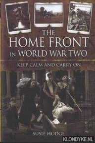 Hodge, Susie - The Home Front in World War Two. Keep Calm and Carry On