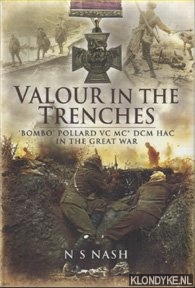 Nash, N.S. - Valour in the Trenches!. 'Bombo' Pollard VC MC* DCM HAC in The Great War