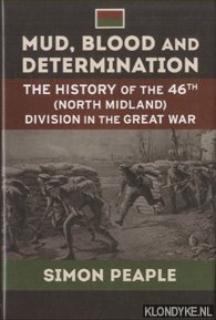 Peaple, Simon - Mud, Blood and Determination. The History of the 46th (North Midland) Division in the Great War