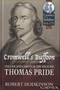 Cromwell's Buffoon. The Life and Career of the Regicide, Thomas Pride - Hodkinson, Robert