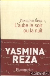 Reza, Yasmina - L'aube Le Soir Ou La Nuit