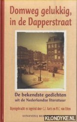 Aarts, C.J. - Domweg gelukkig, in de Dapperstraat: de bekendste gedichten uit de Nederlandse literatuur