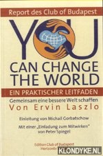 Laszlo, Ervin - You can change the world. Gemeinsam eine bessere Welt schaffen. Ein praktischer Leitfaden