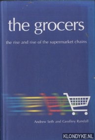 Seth, Andrew & Geoffrey Randall - The Grocers. The Rise And Rise Of The Supermarket Chains