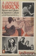 Buruma, Ian - A Japanese Mirror: Heroes and Villains of Japanese Culture