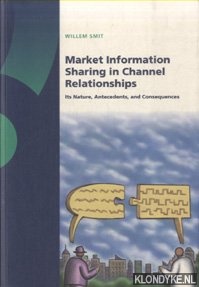 Smit, Willem - Market information sharing in channel relationships. Its nature, antecedents, and consequences