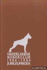 Heijnen, Jos J.L. - e.a. - Nederlandse Boxerclub 1904-1984 jubileumboek. Uitgegeven door de Nederlandse Boxerclub ter gelegenheid van haar 80-jarig jubileum
