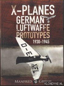 Griehl, Manfred - X-Planes. German Luftwaffe Prototypes 1930-1945