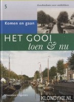 Pelgrim, Egbert - Het Gooi toen en nu, deel 5: Komen en gaan. Geschiedenis voor ontdekkers
