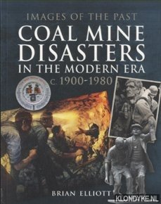 Elliott, Brian - Images of the Past. Coal Mine Disasters in the Modern Era c. 1900 - 1980