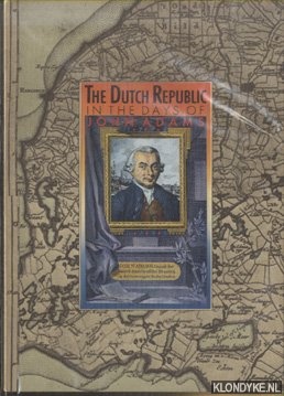 Leeuwen, Ton van - The Dutch republic in the days of John Adams 1775-1795