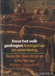 Bruin, Kees & Kitty Verrips (redfactie) - Door het volk gedragen. Koningschap en samenleving