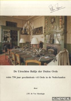 Mestdagh, J.H. de Vey - De Utrechtse Balije der Duitse Orde. Ruim 750 jaar geschiedenis v/d Orde in de Nederlanden