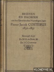 Boer, Dr. M.G. de & Dr. J.C. Costerus (bezorgd door) - Brieven en dagboek van den Utrechtschen Vrijwilligen Jager Pieter Jacob Costerus 1830-1831