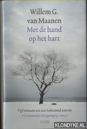 Maanen, Willem G. van - Met de hand op het hart. Vijf romans: De dierenhater; Helse steen; De hagel is gesmolten; Hebt u mijn pop ook gezien?; Het nichtje van Mozart