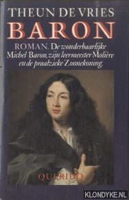 Vries, Theun de - Baron. De wonderbaarlijke Michel Baron, zijn leermeester Molire en de praalzieke Zonnekoning: roman