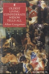 Gurganus, Allan - Oldest living confederate widow tells all