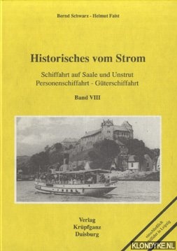 Schwarz, Bernd & Helmut Faist - Historisches vom Strom. Band VIII: Schiffahrt auf Saale und Unstrut, Personenschiffahrt - Gterschiffahrt. Einschliesslich Schiffahrt in Leipzig