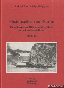 Boos, Richard & Rudiger Krupfganz - Historisches vom Strom. Band III: Dampfboote und Kahne auf dem Rhein und seinen Nebenflussen