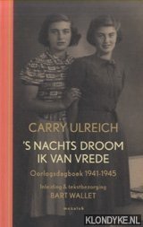 Ulreich, Carry & Bart Wallet (inleiding & tekstbezorging) - 's Nachts droom ik van vrede. Oorlogsdagboek 1941-1945