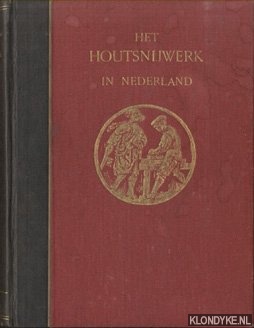 Bierens de Haan, D. - Het houtsnijwerk in Nederland tijdens de Gothiek en de Renaissance