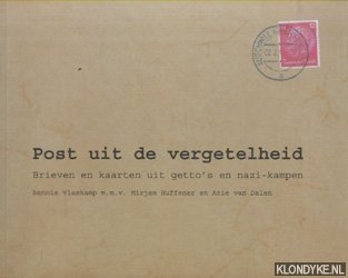 Vlaskamp, Bennie & Mirjam Huffener & Arie van Dalen - Post uit de vergetelheid. Brieven en kaarten uit getto's en nazi-kampen
