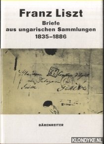 Prahacs, Margit (Gesammeltund Erlauterd von) - Franz Liszt. Briefe aus ungarischen Sammlungen 1835-1886