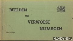 Diverse auteurs - Beelden uit een verwoest Nijmegen