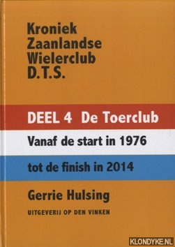 Hulsing, Gerrie - Kroniek Zaanlandse Wielerclub D.T.S. Deel 4 De Toerclub