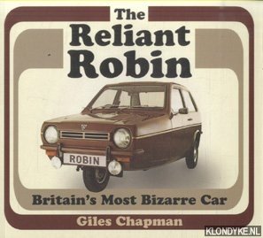 Chapman, Giles - The Reliant Robin. Britain's Most Bizarre Car