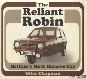 Chapman, Giles - The Reliant Robin: Britain's Most Bizarre Car