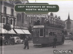 Waller, Peter - Lost Tramways of Wales. North Wales