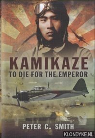Kamikaze to Die for the Emperor. To Die for the Emperor - Smith, Petere C.