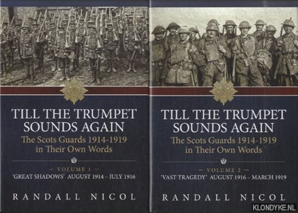 Nicol, Randall - Till the Trumpet Sounds Again. The Scots Guards 1914-19 in Their Own Words (2 volumes)