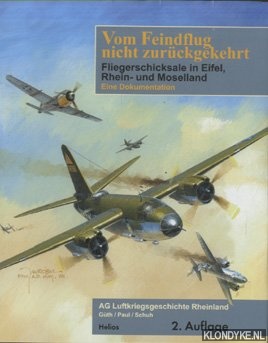 Gth & Paul & Schuh - Vom Feindflug nicht zurckgekehrt. Fliegerschicksale in Eifel-, Rhein- und Moselland. Ein Dokumentation