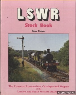 Cooper, Peter - LSWR Stock Book. The Preserved Locomotives, Carriages & Wagons of the London and South Western Railway