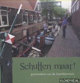 Kerssens, Dick - Schutten maar! De geschiedenis van de Zaandijker Sluis