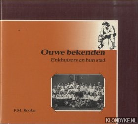 Rooker, P.M. - Oude bekenden. Enkhuizers en hun stad