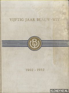 Lakeman, J. & J.C.D. Schindeler & P.J. Tau (samenstellers) - Vijftig jaar Blauw-Wit 1902-1952