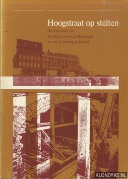 Barendregt, L. - e.a. - Hoogstraat op stelten. De restauratie van de kelders onder de Hoogstraat en van de Visbrug te Leiden