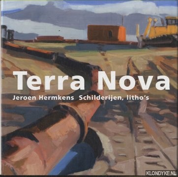 Hermkens, Jeroen - Terra Nova. Jeroen Hermkens Schilderijen, litho's en dagboekaantekeningen. De Koos van Oord Collectie