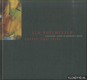 Heijnen, Henk & Jan de Bruin (voorwoord) - Leo Poelmeijer. Zoeken naar licht. Schilderijen, grafiek en monumentale werken (1960-2003)