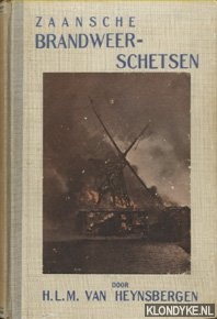 Heynsbergen, H.L.M. van - Zaansche brandweerschetsen. Herinneringen van een Vrijwillig Brandweerman