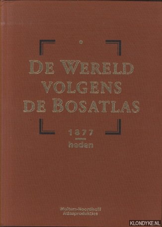 Anstadt, M. Drs. - e.a. - De Wereld volgens de Bosatlas. 1877-heden