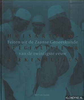 Soeren, Dr. F. van - Huisartsen, specialisten en ziekenhuizen feiten uit de Zaanse geneeskunde van de 20ste eeuw