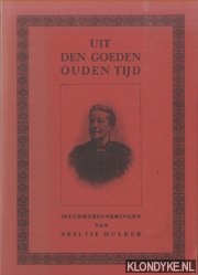 Mulder, Neeltje - Uit den goeden ouden Tijd. Ruim 60, 70 jaar geleden. Jeugdherinneringen van Neeltje Mulder. Wed. Jacob Honig Jansz. Junior