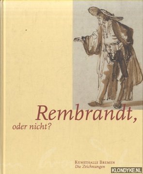 Rover-Kann, Anne - Rembrandt, oder nicht? Zeichnungen von Rembrandt und seinem Kreis aus den Hamburger und Bremer Kupferstichkabinetten