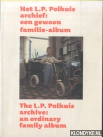 Gierstberg, Frits & Peter Hellemons & Martin Parr - Het L.P. Polhuis archief: een gewoon familie-album / The L.P. Polhuis archive: an ordinary family album