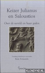 Ferwerda, Rein (vertaling, inleiding en annotatie) - Keizer Julianus en Saloustios. Over de wereld en haar goden